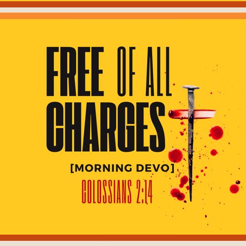 Free of All Charges [Morning Devo]
