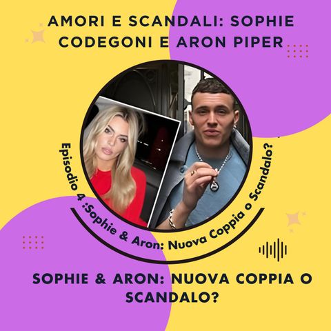 Amori e Scandali: Sophie Codegoni e Aron Piper