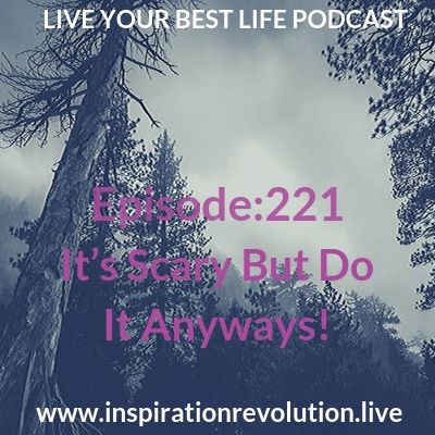 Ep 221 - It’s Scary But Do It Anyways