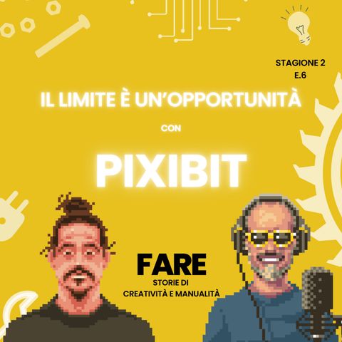 Il limite è un'opportunità - Pixibit - Fare E6S2