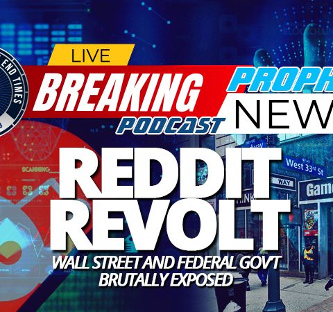 NTEB PROPHECY NEWS PODCAST: Reddit Revolt In GameStop Stock Scandal Exposes Massive Fraud And Collusion Between Wall Street And Fed