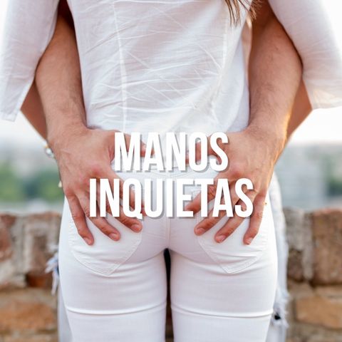 Manos inquietas