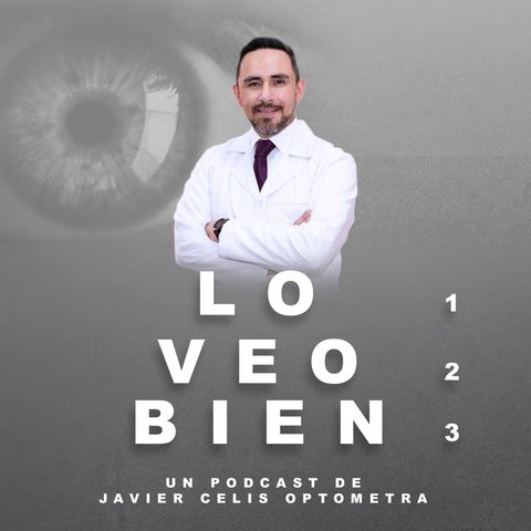 Hablemos de Miopía con el Dr. Javier Célis Optómetra | Lo veo bien con el Dr. Javier Celis Optómetra| E4