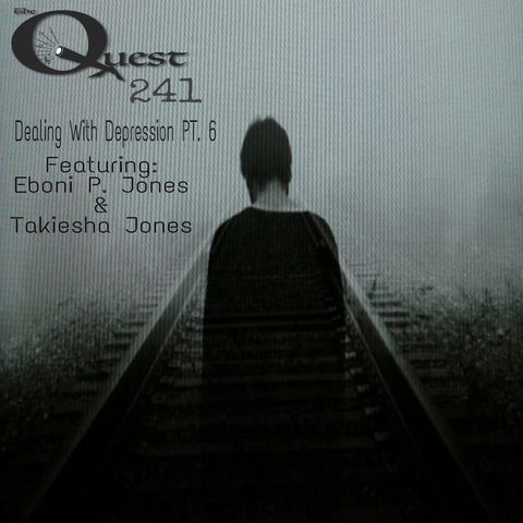 The Quest 241. Dealing With Depression Pt. 6
