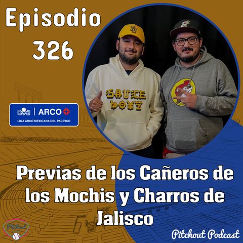 "Episodio 326: Previas de los Cañeros de los Mochis y Charros de Jalisco"