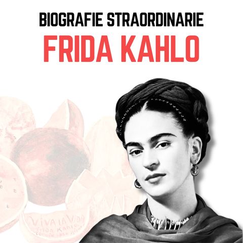 Biografie Straordinarie - Frida Kahlo