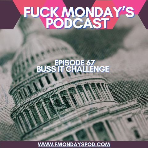 Episode 67- Buss It Challenge
