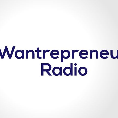 Wantrepreneur Radio Episode 004