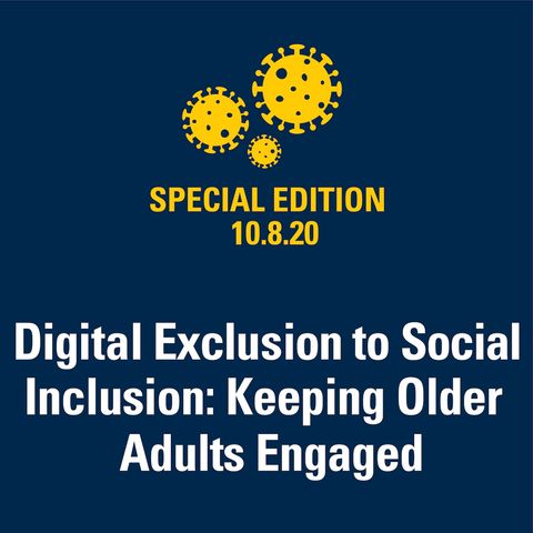 Digital Exclusion to Social Inclusion: Keeping Older Adults Engaged 10.9.2020