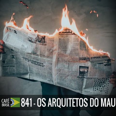 Cafe Brasil 841 - Os arquitetos do mau