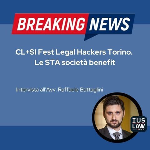 CL+SI Fest Legale Hackers Torino. Le STA società benefit - Avv. Raffaele Battaglini  #BreakingNews