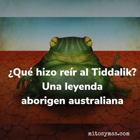 ¿Qué hizo reír al Tiddalik? Una leyenda aborigen australiana.