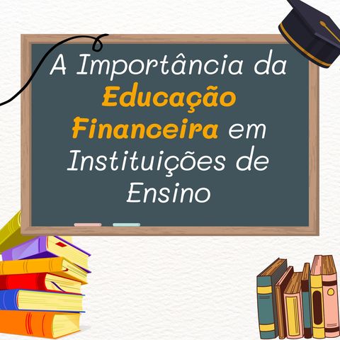 A importância da Educação Financeira em instituições de ensino