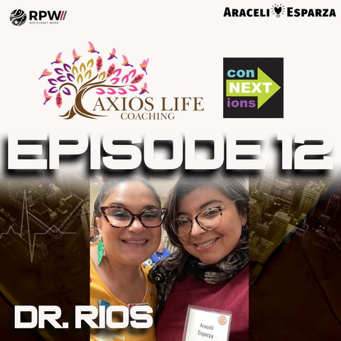 Episode #12 Jara Rios Rodriguez, PhD with Axios Life Coaching and Connextions