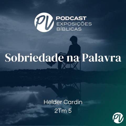 Sobriedade na Palavra (2Tm 5) - Helder Cardin