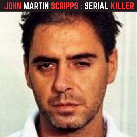 41 | John Martin Scripps: The Travelling Serial Killer