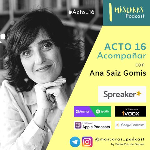 ACTO 16 - Acompañar (con Ana Saiz Gomis)