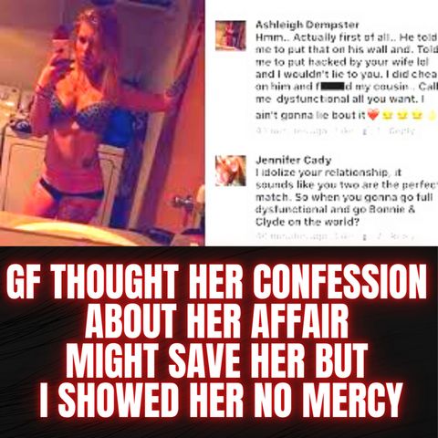 GF Thought Her Confession About Her Affair Might Save Her But I Showed Her No Mercy
