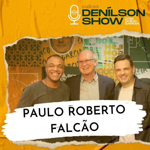 PAULO ROBERTO FALCÃO | Podcast Denílson Show #10