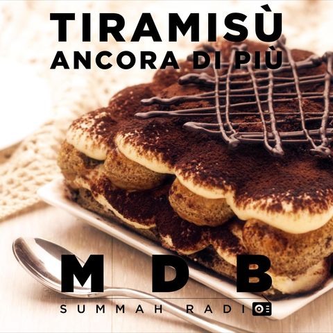 MDB Summah Radio | Ep. 41 "Tiramisù (ancora di più!)"