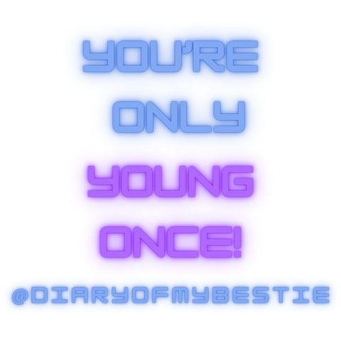 You're Only Young Once!