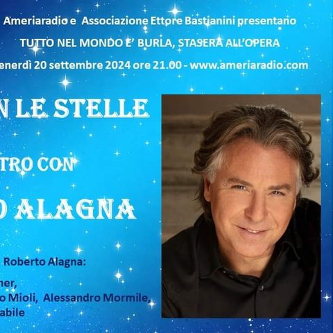 Tutto nel Mondo è Burla Stasera all'Opera - E Lucevan le Stelle incontro con Roberto Alagna