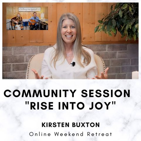 Community Session - "Rise Into Joy" Online Retreat with Kirsten Buxton
