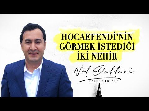 HOCAEFENDİ'NİN GÖRMEK İSTEDİĞİ İKİ NEHİR - NOT DEFTERİ  FARUK MERCAN