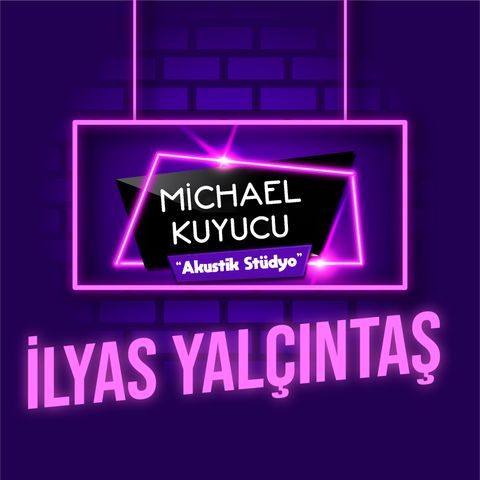 Michael Kuyucu ile Akustik Stüdyo - İlyas Yalçıntaş