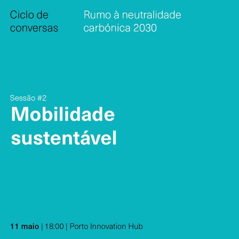 Ciclo de Conversas - Rumo à Neutralidade Carbónica 2030 #2 Mobilidade Sustentável