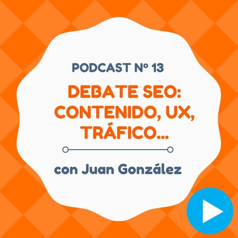 Debate SEO: contenido, UX, tráfico web..., con Juan González - #13 CW Podcast