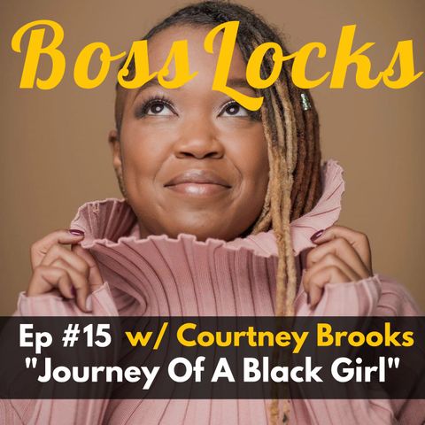 #15 Journey Of A Black Girl w/ Courtney Brooks