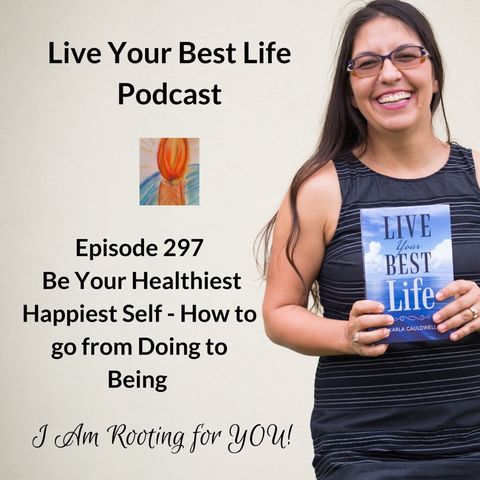 From Doing to Being 4 Your Best Life Ep. 297 - LYBL
