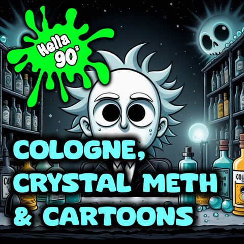 118 - Cologne, Crystal Meth & Cartoons