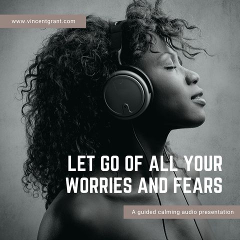 'Let Go of All Your Worries and Fears' - A Vinny Grant Audio
