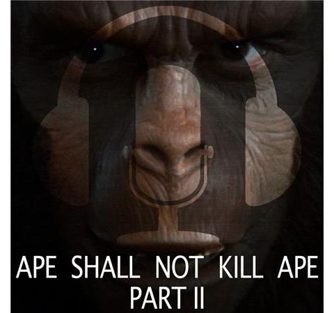 Session 02 - Ape Shall Not Kill Ape, Part II