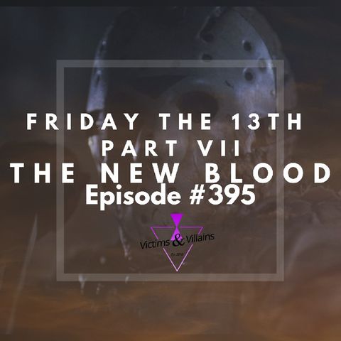 #395 | Friday the 13th Part VII: The New Blood (1988)