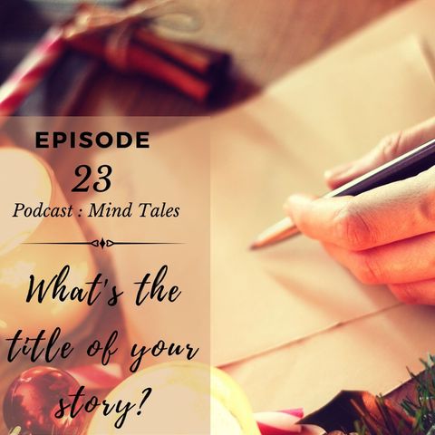 Episode 23 - What's the title of your story ?