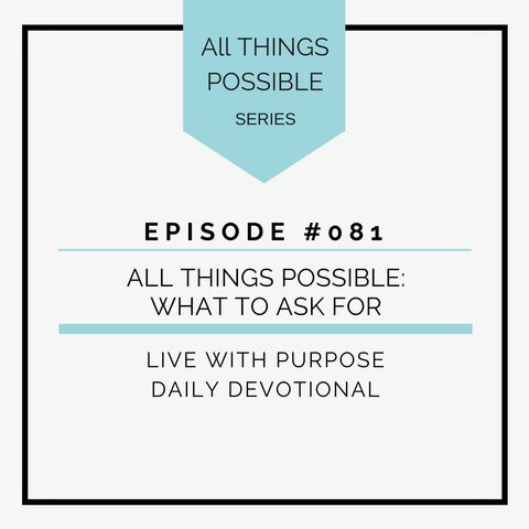 #081 All Things Possible: What to Ask For