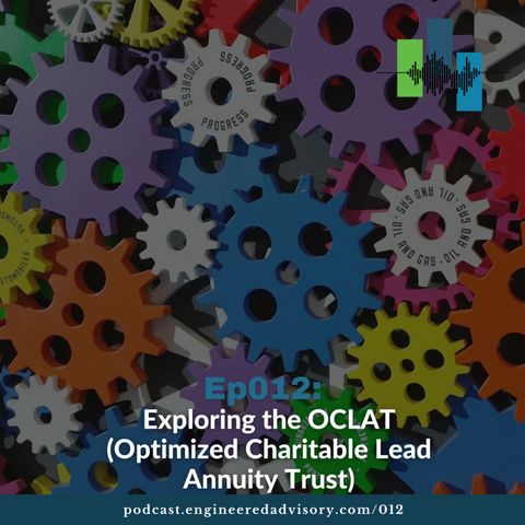 Ep012: Exploring the OCLAT (Optimized Charitable Lead Annuity Trust)