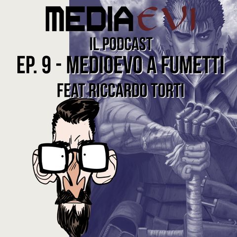 Ep. 9 - Medioevo a fumetti feat. Riccardo Torti