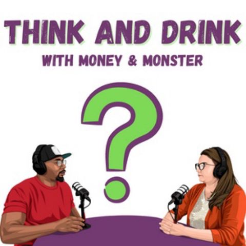 Think and Drink Episode 9
