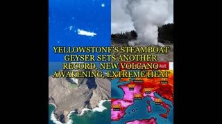 YELLOWSTONE'S STEAMBOAT GEYSER SETS ANOTHER RECORD, NEW VOLCANO AWAKENING, EXTREME HEAT