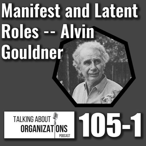 105: Manifest & Latent Roles -- Alvin Gouldner (Part 1)