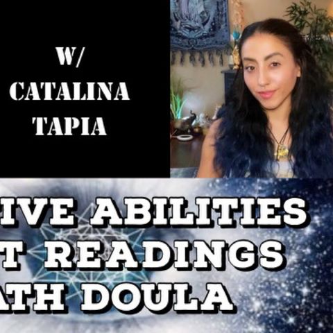 Intuitive Abilities, Tarot Readings & Death Doula with Catalina Tapia