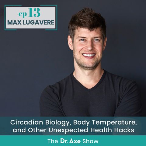 13. Max Lugavere: Circadian Biology, Body Temperature, and Other Unexpected Health Hacks