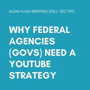 Why federal agencies (GOVs) need a YouTube strategy