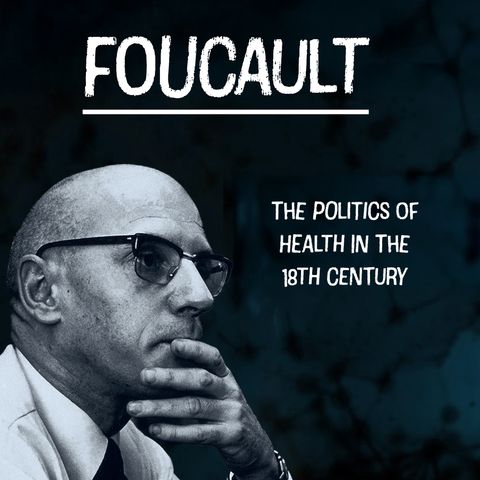 Health, Politics, and Power: Foucault on Medical Regulation and Society
