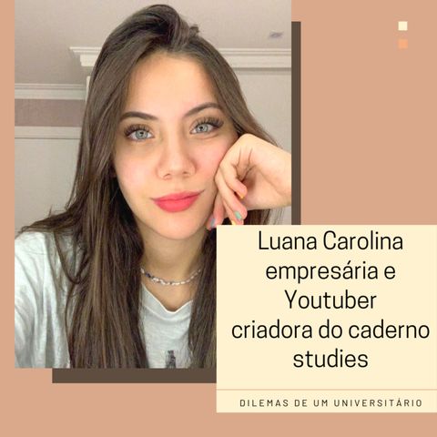 #006 Dilema de Luana Carolina, conciliando vida de influencer, empresária e universitária