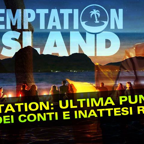 Temptation Island Ultima Puntata: Resa Dei Conti e Inattesi Ritorni!